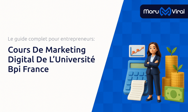Cours De Marketing Digital De L’Université Bpi France: Le guide complet pour entrepreneurs