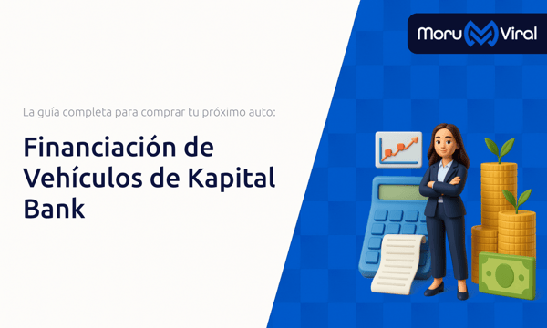 Financiación de Vehículos de Kapital Bank: La guía completa para comprar tu próximo auto