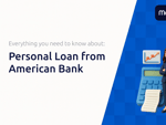 Personal Loan from American Bank: Everything You Need to Know