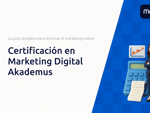 Certificación en Marketing Digital Akademus: La guía completa para dominar el marketing online