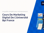 Cours De Marketing Digital De L’Université Bpi France: Le guide complet pour entrepreneurs