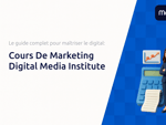 Cours De Marketing Digital Media Institute: Le Guide Complet pour Maîtriser le Digital