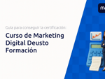Curso de Marketing Digital Deusto Formación: La guía completa para conseguir la certificación y avanzar en tu carrera