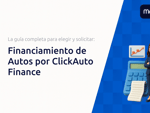 Financiamiento de Autos por ClickAuto Finance: La Guía Completa para Elegir y Solicitar