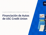 Financiación de Autos de USC Credit Union: La guía completa para comprar y refinanciar