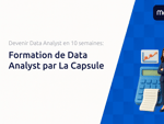 Formation de Data Analyst par La Capsule: Le Guide Complet pour Devenir Data Analyst en 10 Semaines
