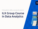 ILX Group Course in Data Analytics: The Full Guide to Skills, Courses & Careers