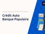 Crédit Auto Banque Populaire: Le guide complet pour financer votre véhicule